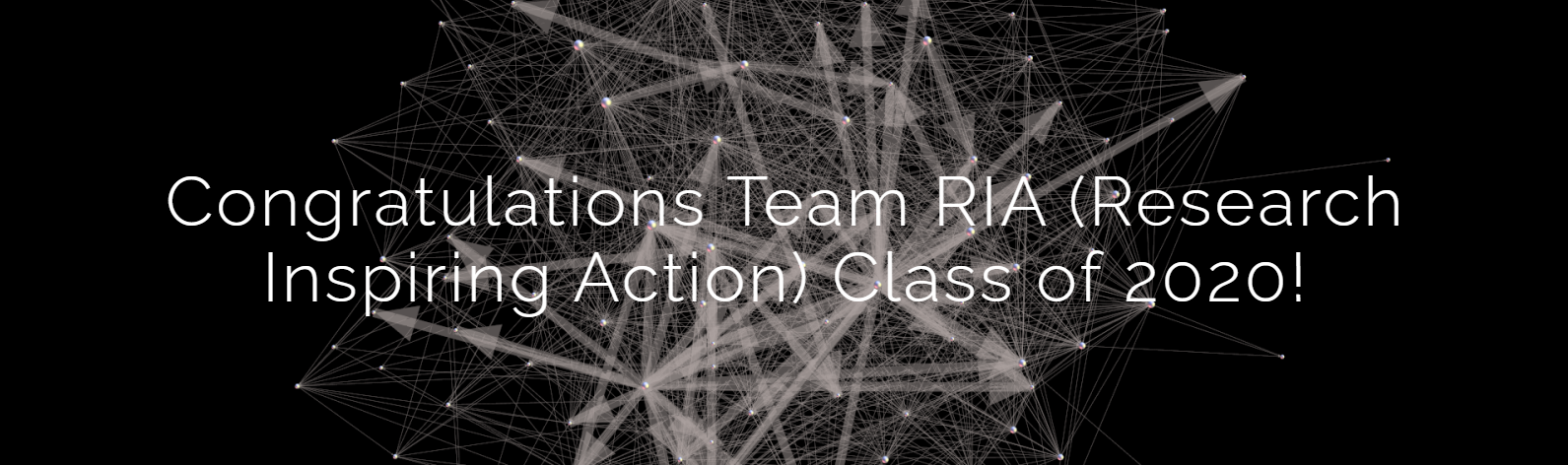 Congratulations Team RIA (Research Inspiring Action) Class of 2020!